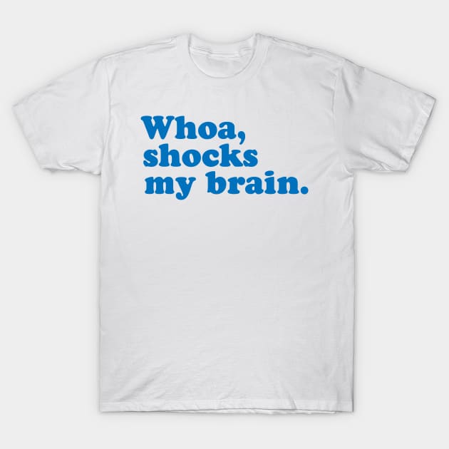 Whoa, Shocks My Brain. Meatstick. T-Shirt by I_Heart_Tour1